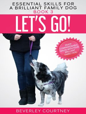 cover image of Let's Go! Enjoy Companionable Walks with your Brilliant Family Dog
